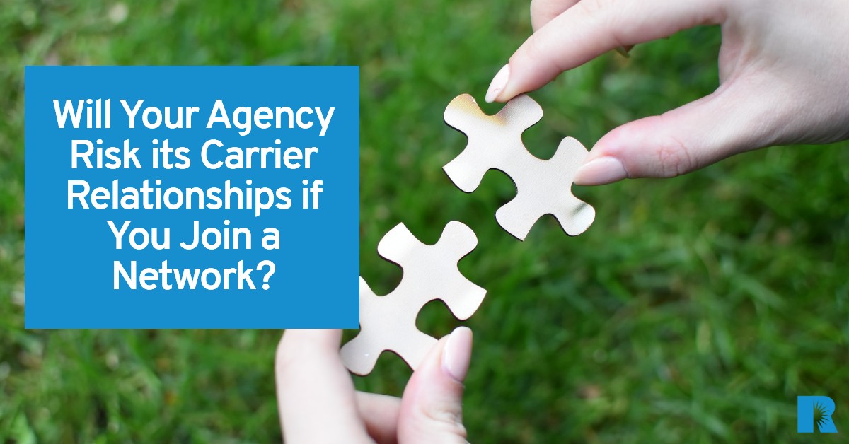 Will your agency risk its carrier relationships if you join a network?